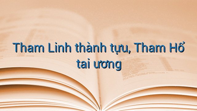 Tham Linh thành tựu, Tham Hổ tai ương