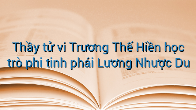 Thầy tử vi Trương Thế Hiền học trò phi tinh phái Lương Nhược Du