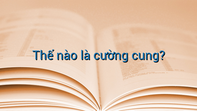 Thế nào là cường cung?