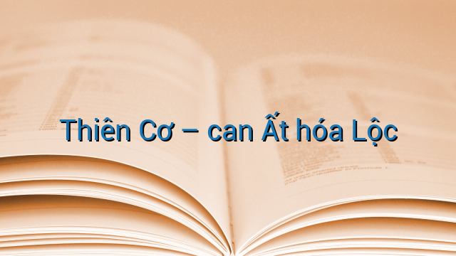 Thiên Cơ - can Ất hóa Lộc