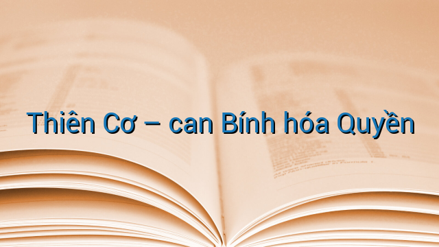 Thiên Cơ - can Bính hóa Quyền