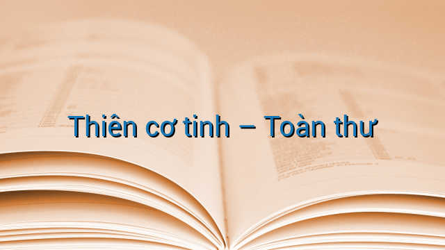 Thiên cơ tinh - Toàn thư