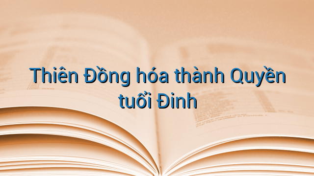 Thiên Đồng hóa thành Quyền tuổi Đinh