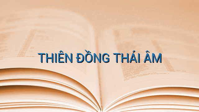 THIÊN ĐỒNG THÁI ÂM