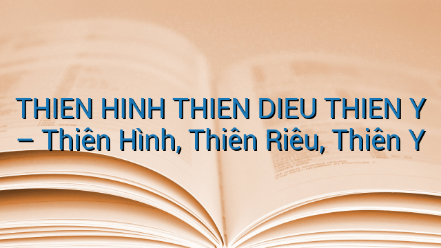 THIEN HINH THIEN DIEU THIEN Y - Thiên Hình, Thiên Riêu, Thiên Y