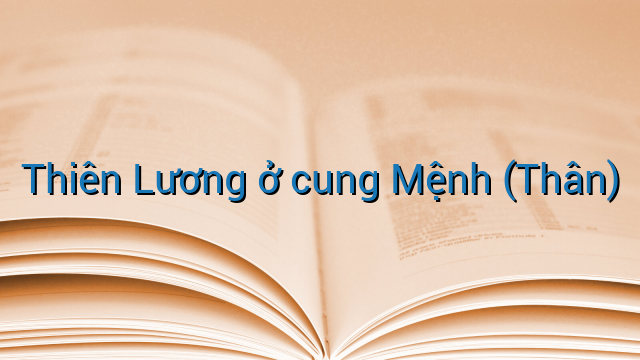 Thiên Lương ở cung Mệnh (Thân)