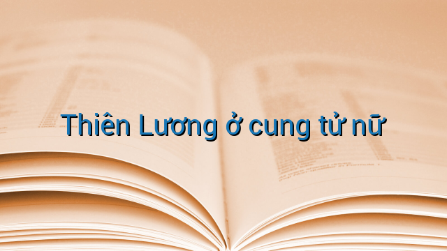 Thiên Lương ở cung tử nữ