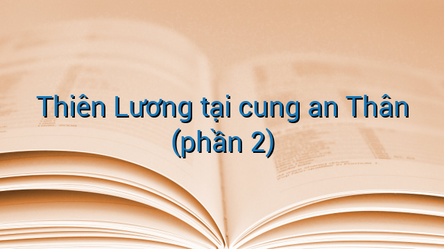 Thiên Lương tại cung an Thân (phần 2)