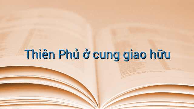 Thiên Phủ ở cung giao hữu