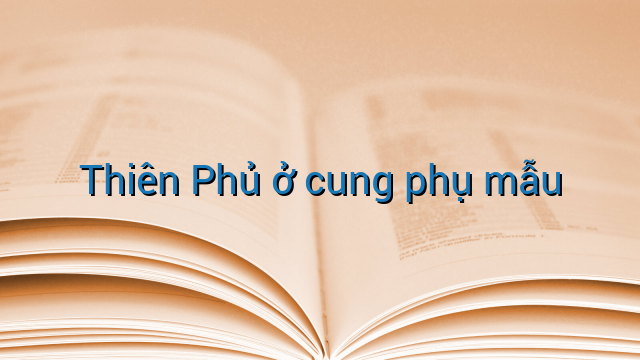 Thiên Phủ ở cung phụ mẫu