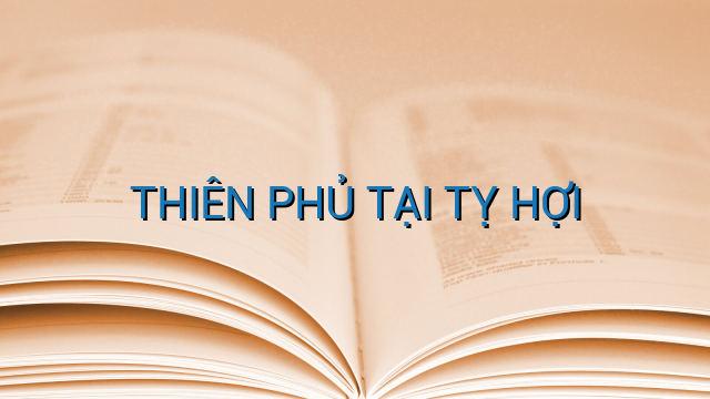 THIÊN PHỦ TẠI TỴ HỢI