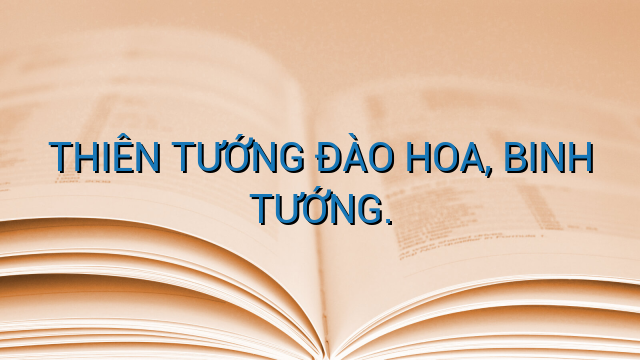 THIÊN TƯỚNG ĐÀO HOA, BINH TƯỚNG.