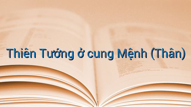 Thiên Tướng ở cung Mệnh (Thân)