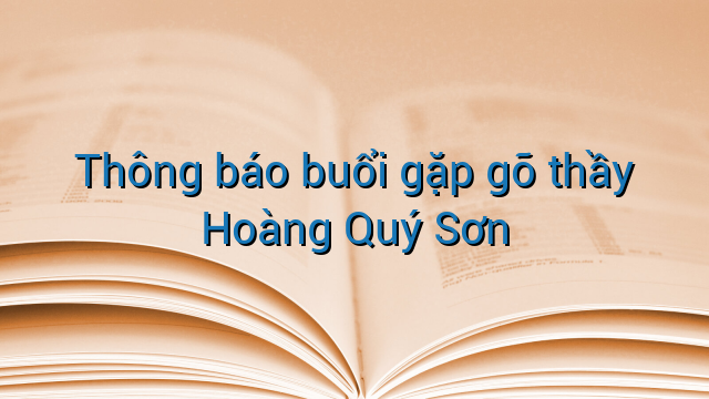Thông báo buổi gặp gỡ thầy Hoàng Quý Sơn