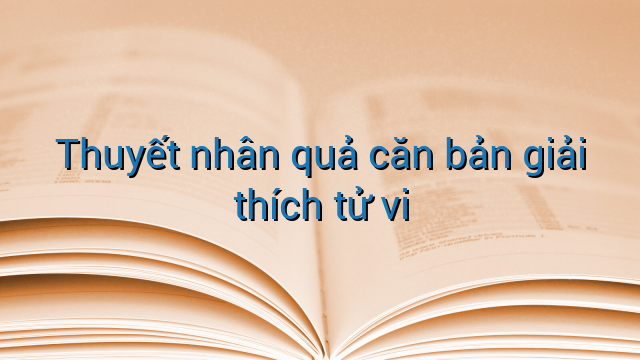 Thuyết nhân quả căn bản giải thích tử vi