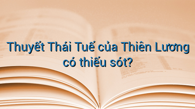 Thuyết Thái Tuế của Thiên Lương có thiếu sót?