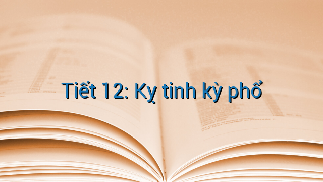Tiết 12: Kỵ tinh kỳ phổ