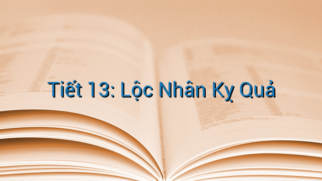 Tiết 13: Lộc Nhân Kỵ Quả