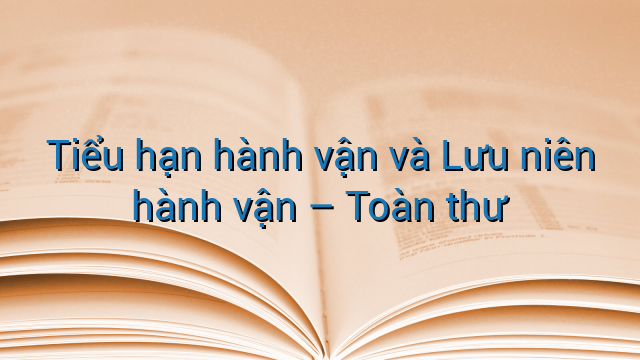Tiểu hạn hành vận và Lưu niên hành vận - Toàn thư