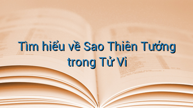 Tìm hiểu về Sao Thiên Tướng trong Tử Vi