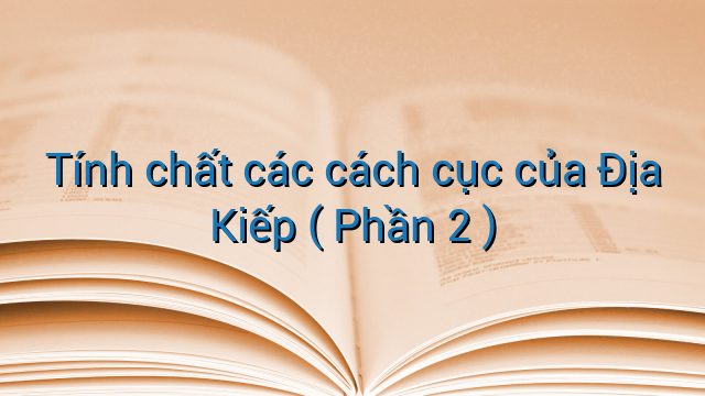 Tính chất các cách cục của Địa Kiếp ( Phần 2 )