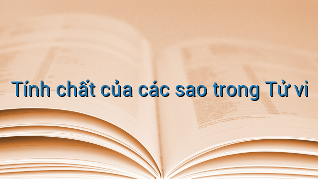 Tính chất của các sao trong Tử vi