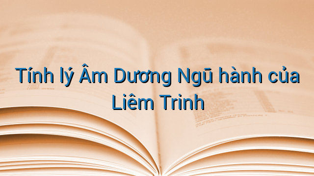 Tính lý Âm Dương Ngũ hành của Liêm Trinh