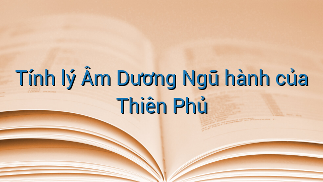 Tính lý Âm Dương Ngũ hành của Thiên Phủ