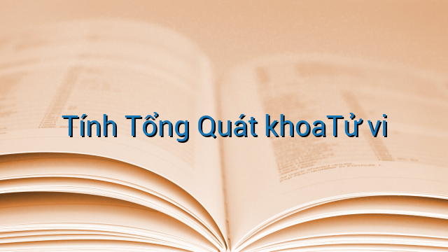 Tính Tổng Quát khoaTử vi