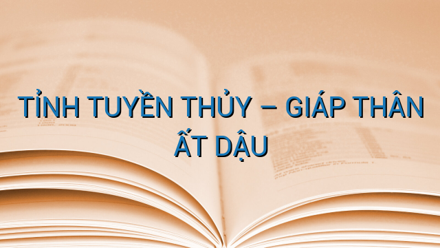 TỈNH TUYỀN THỦY – GIÁP THÂN ẤT DẬU