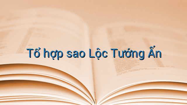 Tổ hợp sao Lộc Tướng Ấn
