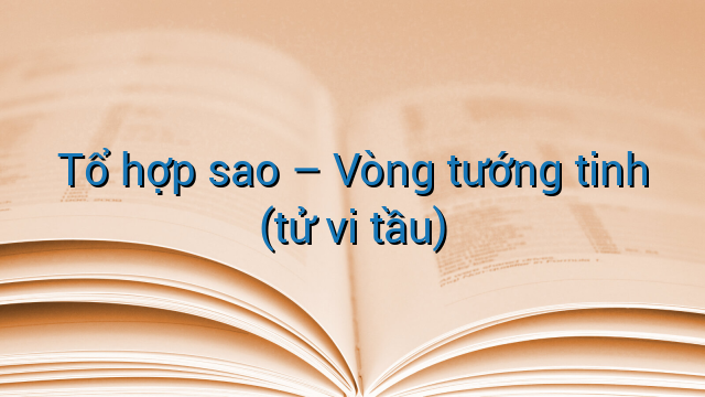 Tổ hợp sao - Vòng tướng tinh (tử vi tầu)