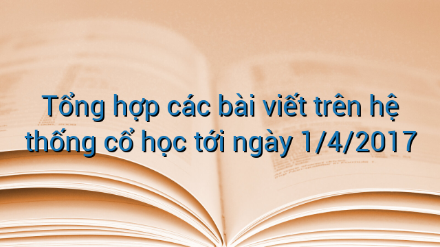 Tổng hợp các bài viết trên hệ thống cổ học tới ngày 1/4/2017