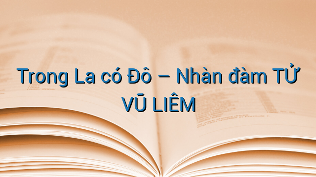 Trong La có Đô - Nhàn đàm TỬ VŨ LIÊM