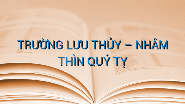 TRƯỜNG LƯU THỦY – NHÂM THÌN QUÝ TỴ