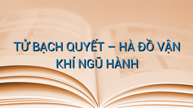 TỬ BẠCH QUYẾT – HÀ ĐỒ VẬN KHÍ NGŨ HÀNH