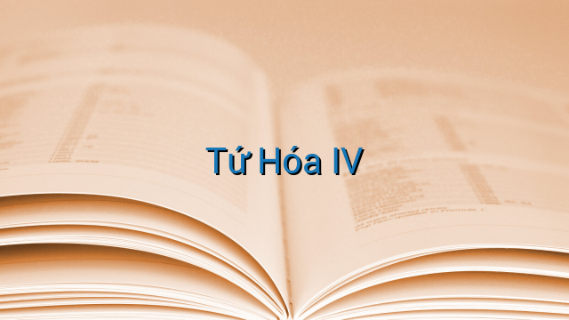 Tứ Hóa IV