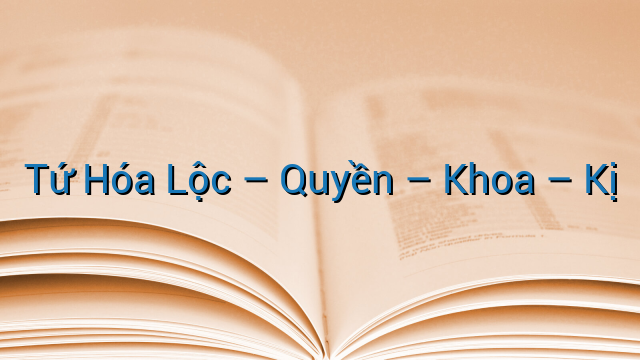 Tứ Hóa Lộc - Quyền - Khoa - Kị