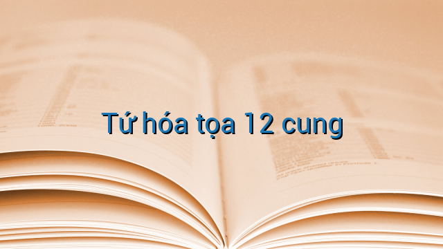 Tứ hóa tọa 12 cung