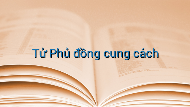 Tử Phủ đồng cung cách