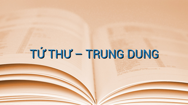 TỨ THƯ - TRUNG DUNG