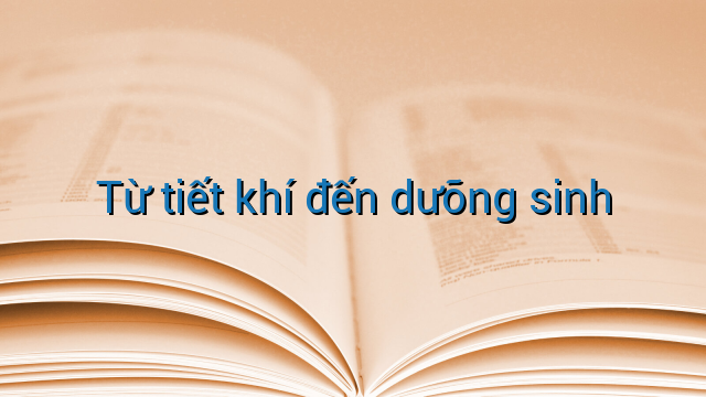 Từ tiết khí đến dưỡng sinh