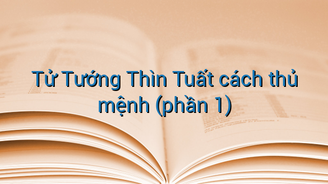 Tử Tướng Thìn Tuất cách thủ mệnh (phần 1)