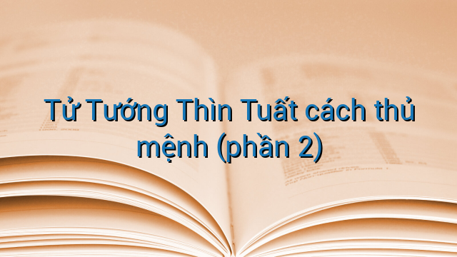 Tử Tướng Thìn Tuất cách thủ mệnh (phần 2)