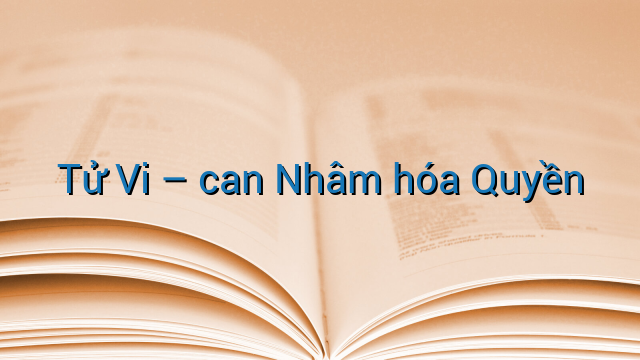 Tử Vi - can Nhâm hóa Quyền