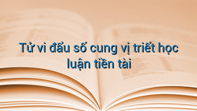 Tử vi đẩu số cung vị triết học luận tiền tài