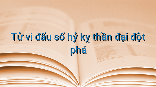 Tử vi đẩu số hỷ kỵ thần đại đột phá