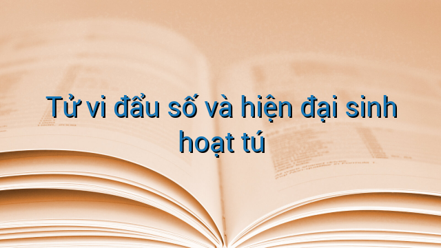 Tử vi đẩu số và hiện đại sinh hoạt tú
