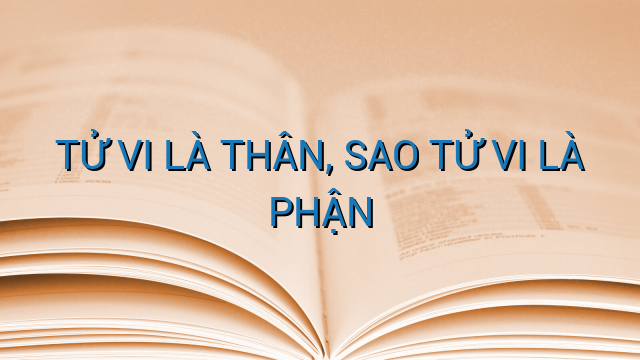 TỬ VI LÀ THÂN, SAO TỬ VI LÀ PHẬN