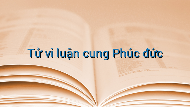 Tử vi luận cung Phúc đức